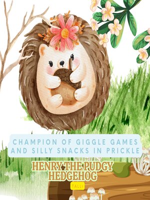 cover image of Champion of Giggle Games and Silly Snacks in Prickle Patch, Henry the Pudgy Hedgehog